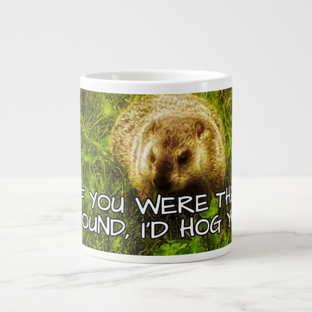 If you were the ground, I'd hog you! mug (Front)
