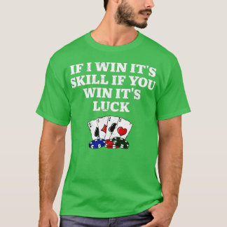 If You Win Its Luck Poker Funny Poker Player Humor T-Shirt