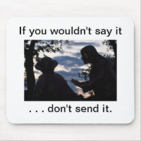 If you wouldn't say it . . don't send it.