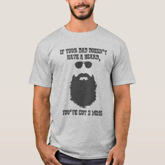 If your dad doesn't have a beard. T-Shirt