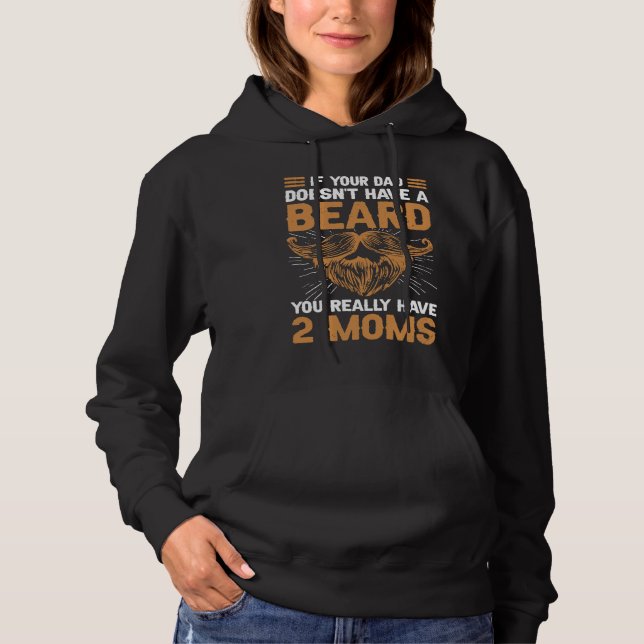 If your Dad doesn't have a beard you really have 2 Hoodie (Front)