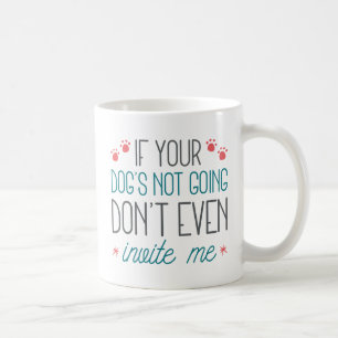 If Your Dog's Not Going Coffee Mug