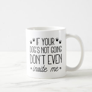 If Your Dog's Not Going Coffee Mug