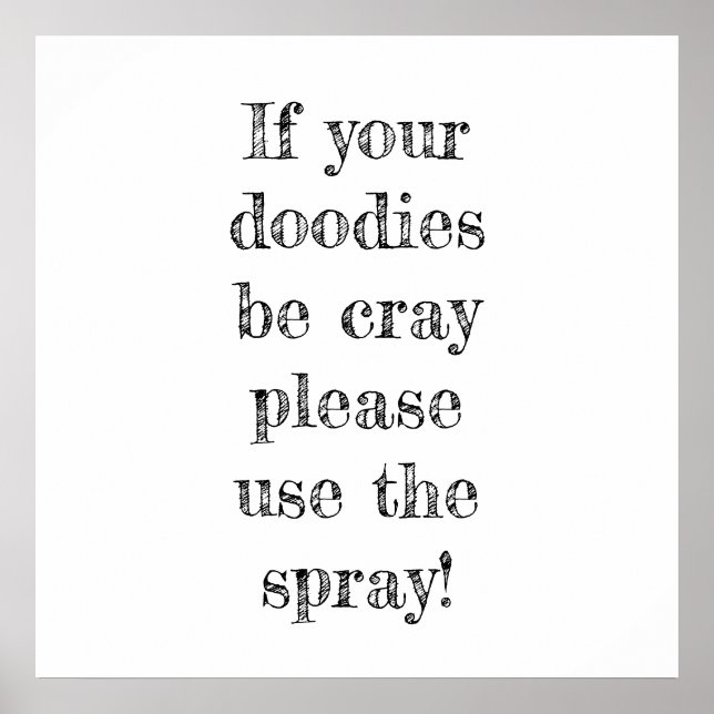 if your doodies be cray please use the spray poster (Front)