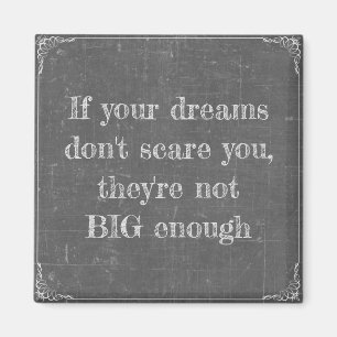 If your dreams don't scare you magnet