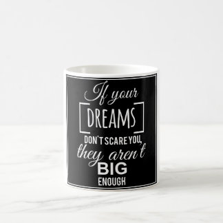 If your dreams don't scare you they aren't big eno coffee mug
