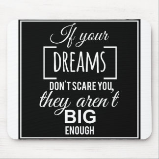 If your dreams don't scare you they aren't big eno mouse pad