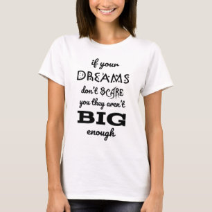 if your dreams don't scare you they aren't big eno T-Shirt