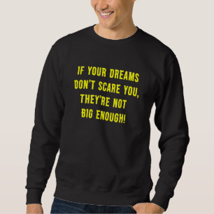 If Your Dreams Don't Scare You They're Not Big Eno Sweatshirt