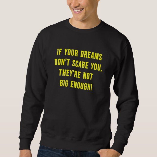 If Your Dreams Don't Scare You They're Not Big Eno Sweatshirt (Front)