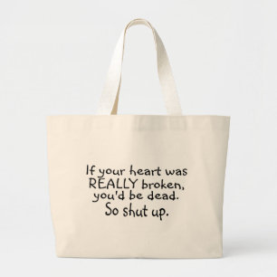 If Your Heart Was Really Broken Youd Be Dead So... Large Tote Bag