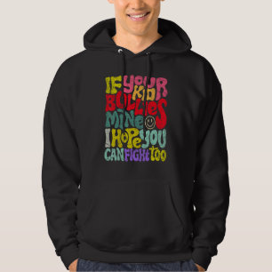 If Your Kid Bullies Mine I Hope You Can Fight Too Hoodie