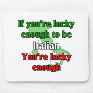 If Your Lucky Enough To Be Italian Mouse Pad