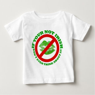 If your not Irish, Don't even think about it Baby T-Shirt
