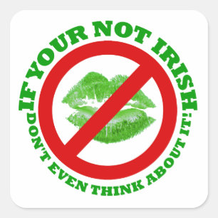 If your not Irish, Don't even think about it Square Sticker