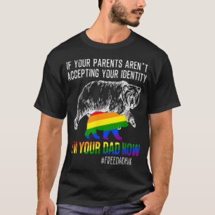 If Your Parent Arent Accepting Im Your Dad Now LGB T-Shirt