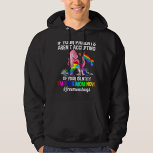 If Your Parents Aren't Accepting I'm Your Mum Now Hoodie