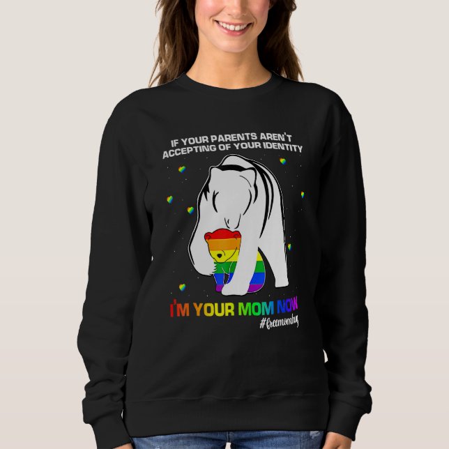 If Your Parents Arent Accepting Im Your Mum Now Lg Sweatshirt (Front)