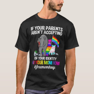 If Your Parents Arent Accepting Im Your Mum Now Lg T-Shirt