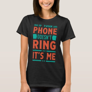 If Your Phone Doesn't Ring  It's Me   Sarcasm 1 T-Shirt