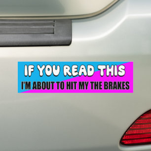 If your read this, I’m about to hit the brakes Bumper Sticker