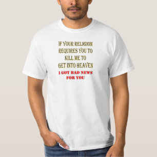 IF YOUR RELIGION REQUIRES YOU TO KILL ME T-Shirt