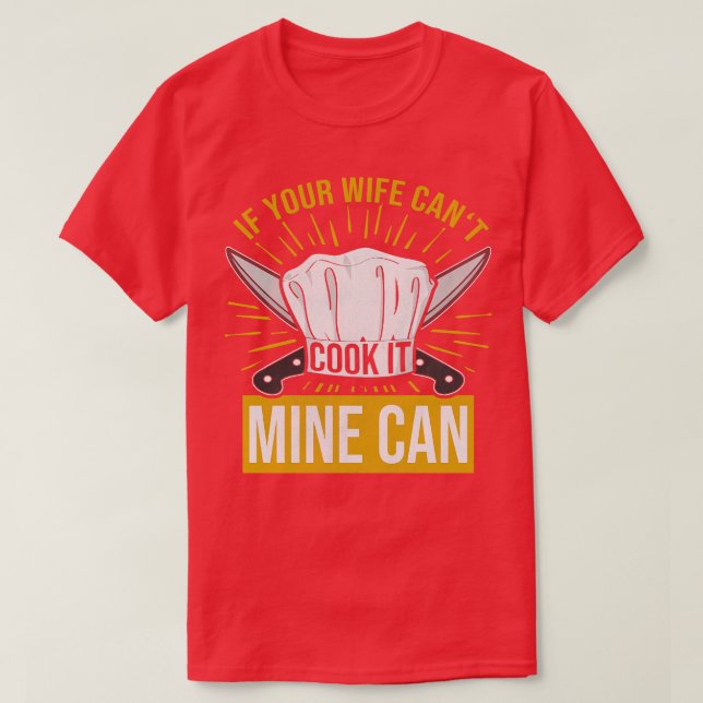 If Your Wife Cant Cook It Mine Can  T-Shirt (Design Front)