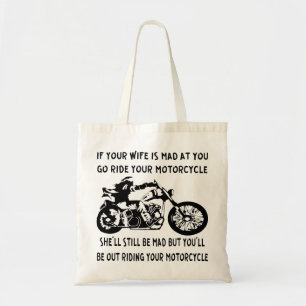 If Your Wife Is Mad At You Go Ride Your Motorcycle Tote Bag