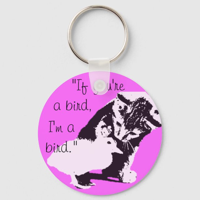 "if you're a bird, I'm a bird" cute Key Ring (Front)