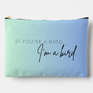 If You're a Bird, I'm a Bird (D) Accessory Pouch