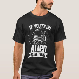 If You'Re An Alien Blink Twice Astronaut Space Ast T-Shirt