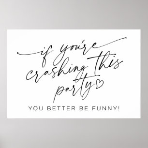 If You're Crashing this Party Sign 