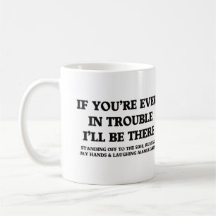 If You're Ever In Trouble  Coffee Mug