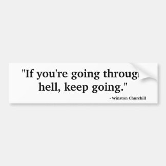 "If you're going through hell ..." Bumper Sticker
