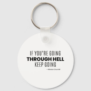 If You're Going through hell keep going -Churchill Key Ring