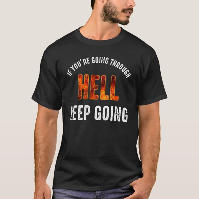 If You're Going Through Hell Keep Going T-Shirt (Front)