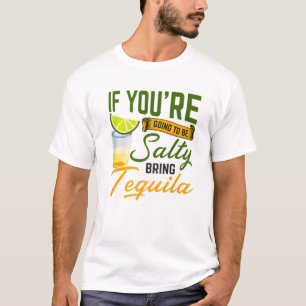 If You're Going To Be Salty Bring Tequila Cinco De T-Shirt