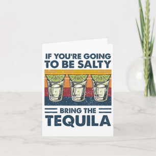 If You're Going To Be Salty Bring The Tequila Funn Card