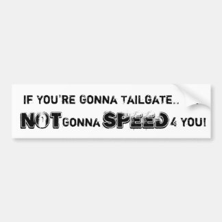 If You're Gonna Tailgate..  Im, NOT, Gonna, SPE... Bumper Sticker
