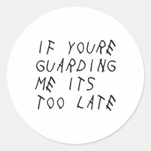 If You're Guarding Me It's Too Late Funny Sports S Classic Round Sticker