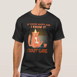 If You're Happy And I Know I Don't Care Angry Cat T-Shirt
