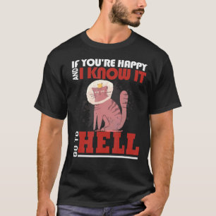 If You're Happy And I Know It Go To Hell Angry  Ca T-Shirt
