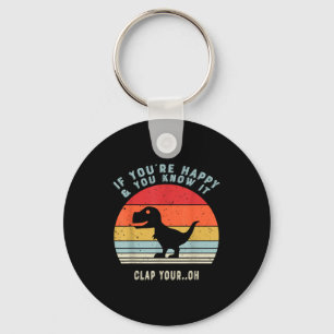 If Youre Happy And You Know It Clap Your Oh Dinosa Key Ring