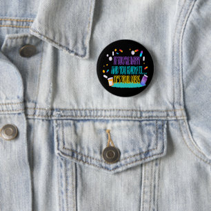 If You're Happy and You Know It It's Your Meds 6 Cm Round Badge