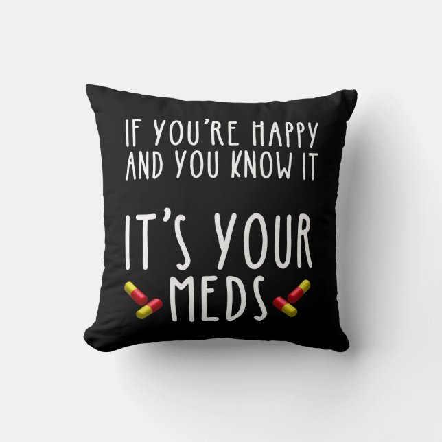 If You're Happy And You Know It It's Your Meds Cushion (Front)