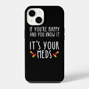 If You're Happy And You Know It It's Your Meds iPhone 14 Case
