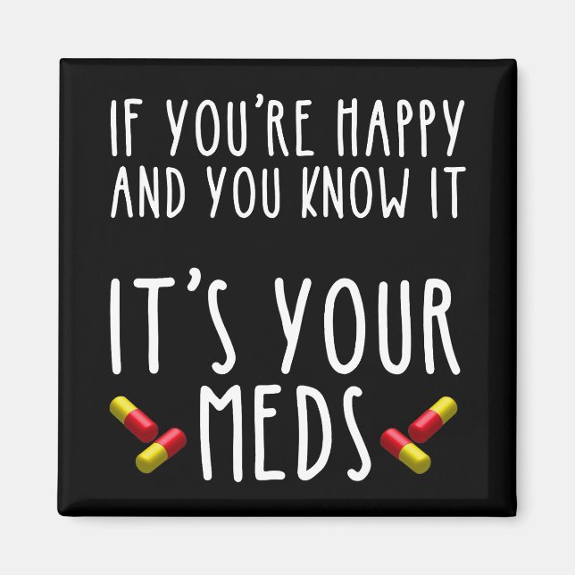 If You're Happy And You Know It It's Your Meds Magnet (Front)
