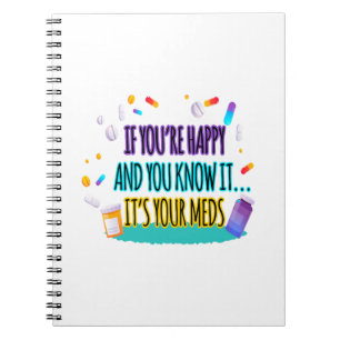 If You're Happy and You Know It It's Your Meds Notebook