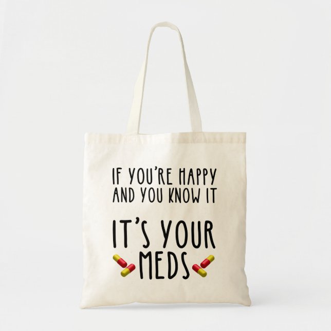 If You're Happy And You Know It It's Your Meds Tote Bag (Front)