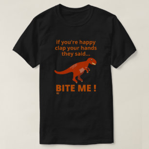 "IF YOU'RE HAPPY CLAP YOUR HANDS" funny dinosaur   T-Shirt